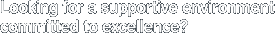 Looking for a supportive environment committed to excellence?