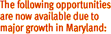The following opportunities are now available due to major growth in Maryland: